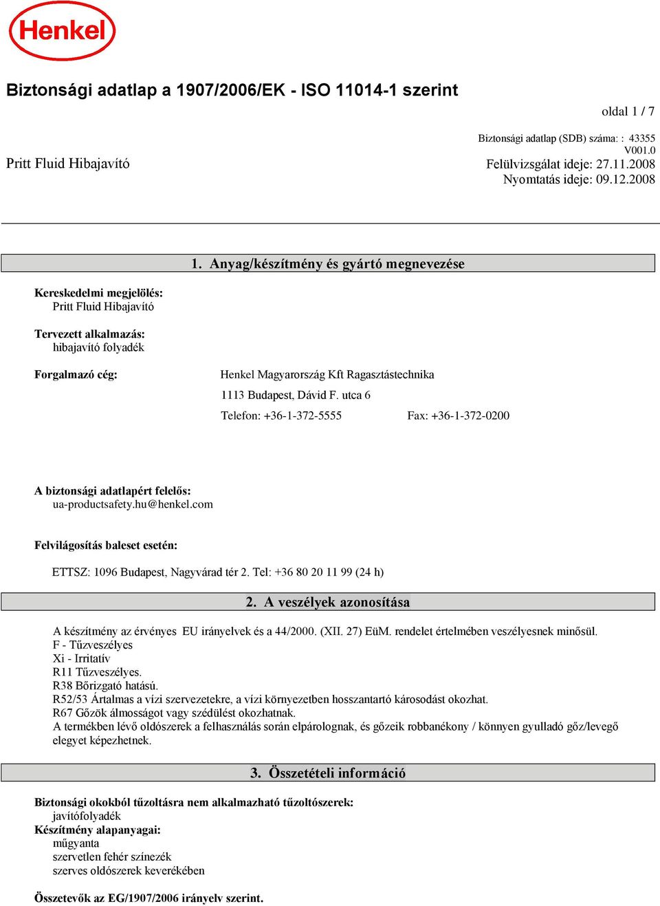Budapest, Dávid F. utca 6 Telefon: +36-1-372-5555 Fax: +36-1-372-0200 A biztonsági adatlapért felelős: ua-productsafety.hu@henkel.