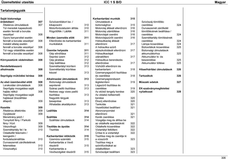 308 Környezetünk védelmében 308 Rendeltetésszerû alkalmazás 308 Seprõgép mûködési leírása 308 Az elsõ üzembevétel elõtt 308 Lerakodási útmutatások 308 Seprõgép mozgatása saját hajtás nélkül 308