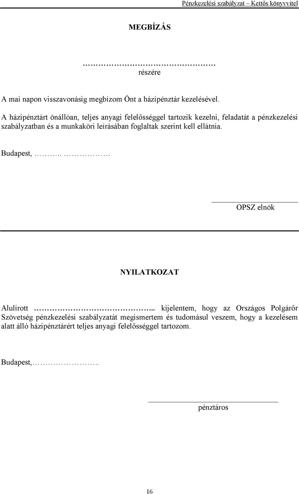 leírásában foglaltak szerint kell ellátnia. Budapest,.. OPSZ elnök NYILATKOZAT Alulírott.