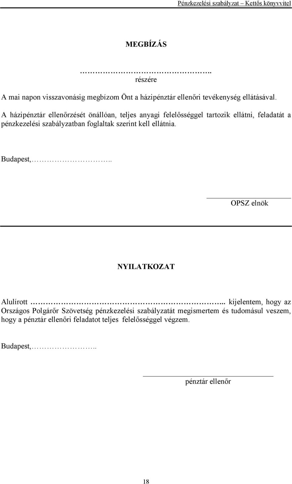 foglaltak szerint kell ellátnia. Budapest,.. OPSZ elnök NYILATKOZAT Alulírott.