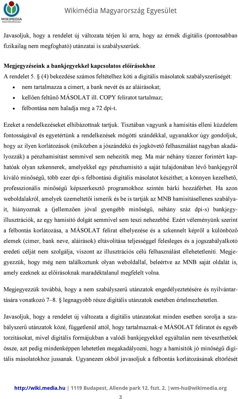 (4) bekezdése számos feltételhez köti a digitális másolatok szabályszerűségét: nem tartalmazza a címert, a bank nevét és az aláírásokat; kellően feltűnő MÁSOLAT ill.