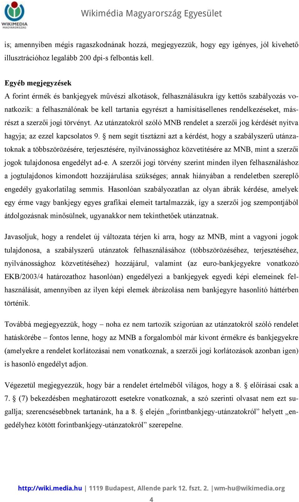 másrészt a szerzői jogi törvényt. Az utánzatokról szóló MNB rendelet a szerzői jog kérdését nyitva hagyja; az ezzel kapcsolatos 9.