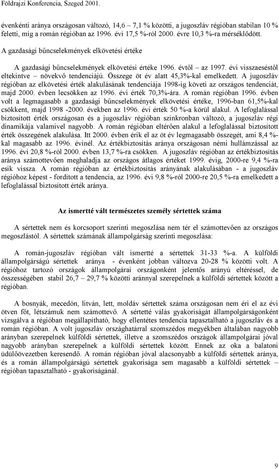 Összege öt év alatt 45,3%-kal emelkedett. A jugoszláv régióban az elkövetési érték alakulásának tendenciája 1998-ig követi az országos tendenciát, majd 2000. évben lecsökken az 1996.