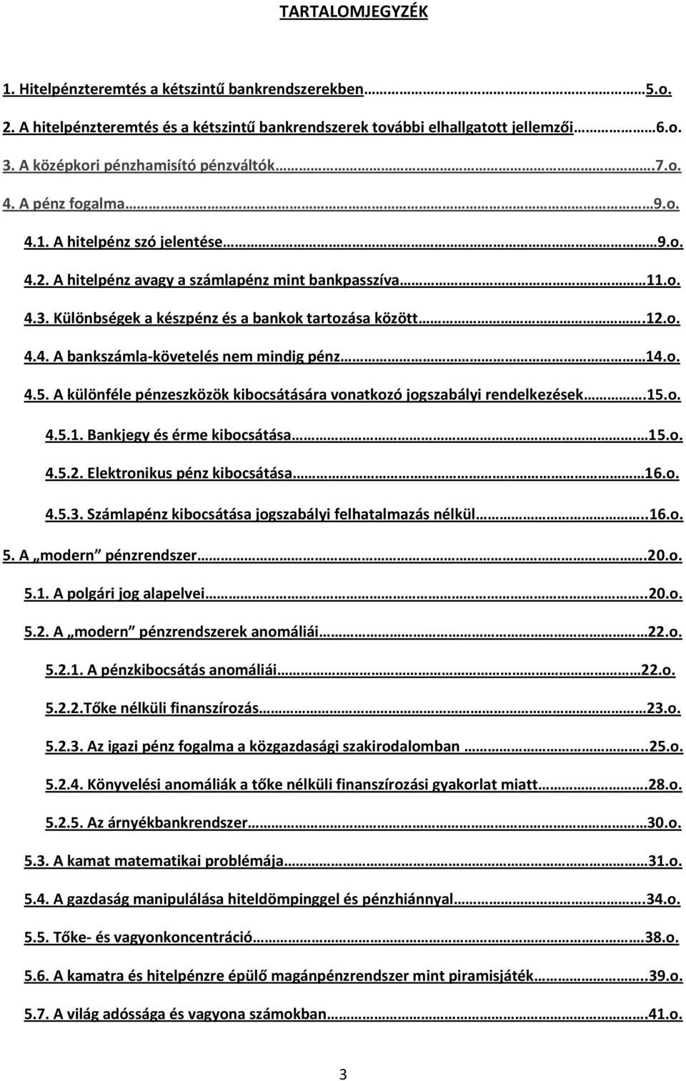 o. 4.5. A különféle pénzeszközök kibocsátására vonatkozó jogszabályi rendelkezések.15.o. 4.5.1. Bankjegy és érme kibocsátása. 15.o. 4.5.2. Elektronikus pénz kibocsátása 16.o. 4.5.3.