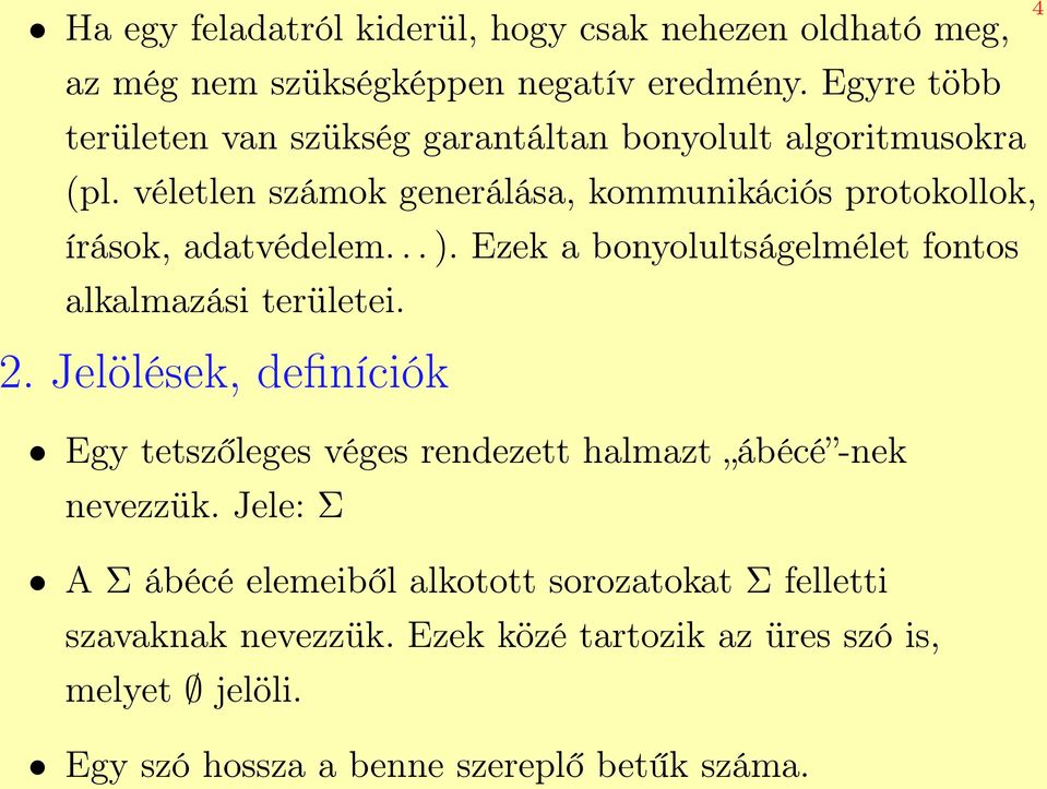 véletlen számok generálása, kommunikációs protokollok, írások, adatvédelem... ). Ezek a bonyolultságelmélet fontos alkalmazási területei. 2.