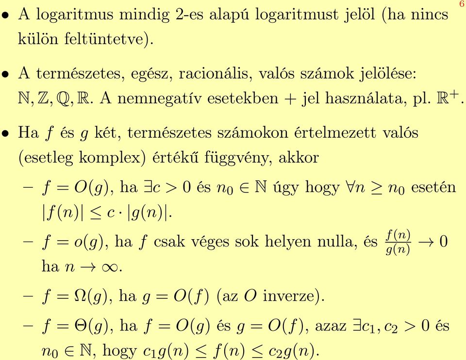 Ha f és g két, természetes számokon értelmezett valós (esetleg komplex) értékű függvény, akkor f = O(g), ha c > 0 és n 0 N úgy hogy n n 0