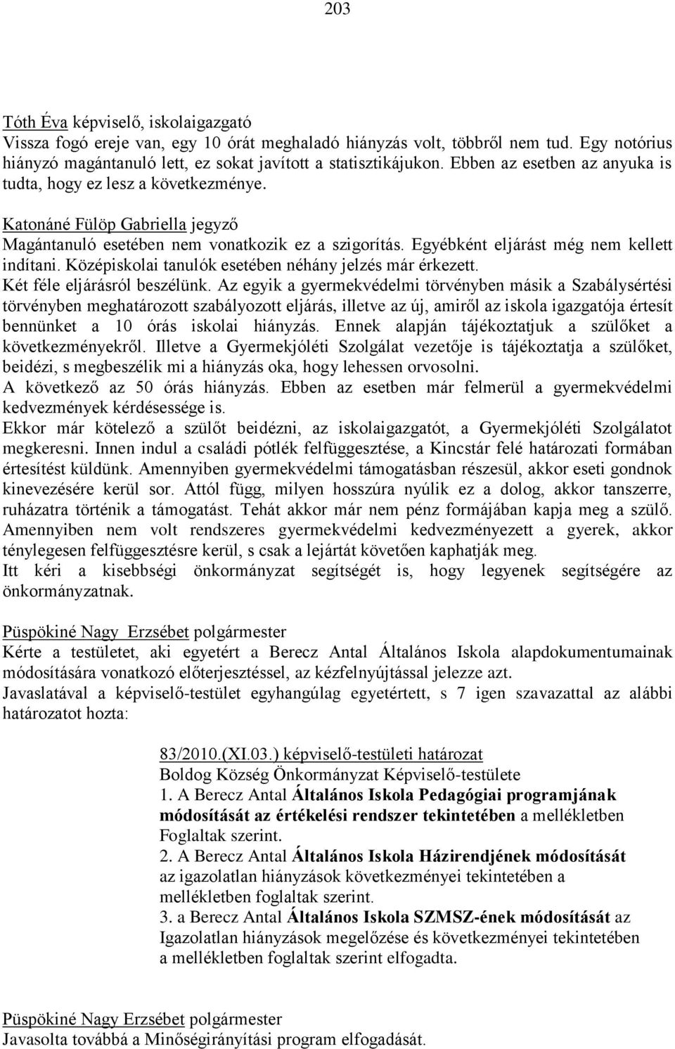 Középiskolai tanulók esetében néhány jelzés már érkezett. Két féle eljárásról beszélünk.