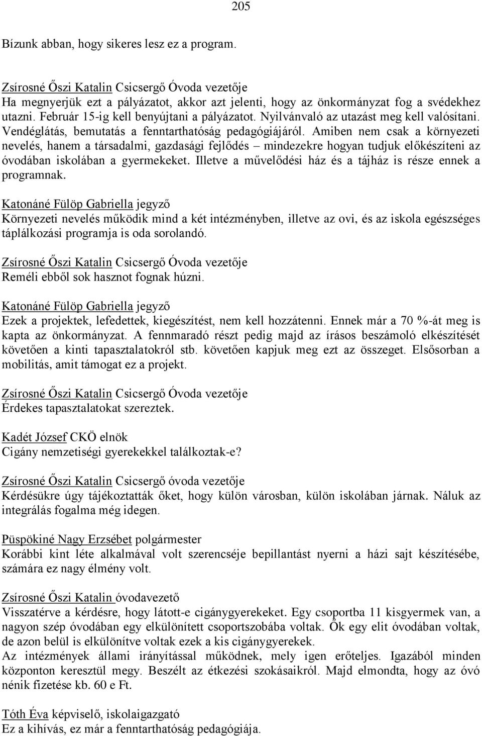 Amiben nem csak a környezeti nevelés, hanem a társadalmi, gazdasági fejlődés mindezekre hogyan tudjuk előkészíteni az óvodában iskolában a gyermekeket.