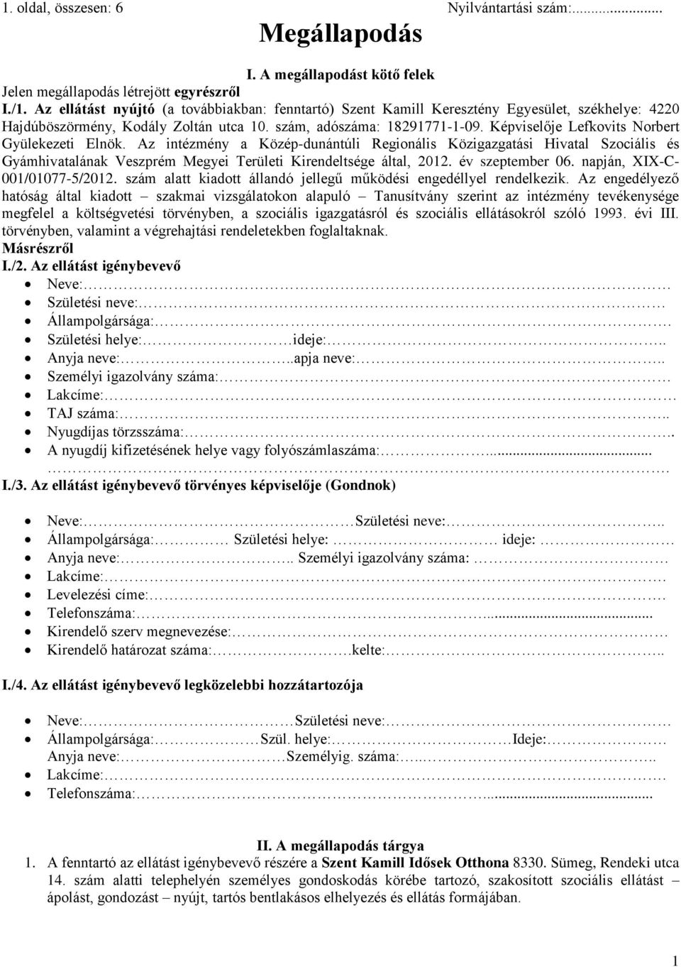 Képviselője Lefkovits Norbert Gyülekezeti Elnök. Az intézmény a Közép-dunántúli Regionális Közigazgatási Hivatal Szociális és Gyámhivatalának Veszprém Megyei Területi Kirendeltsége által, 2012.