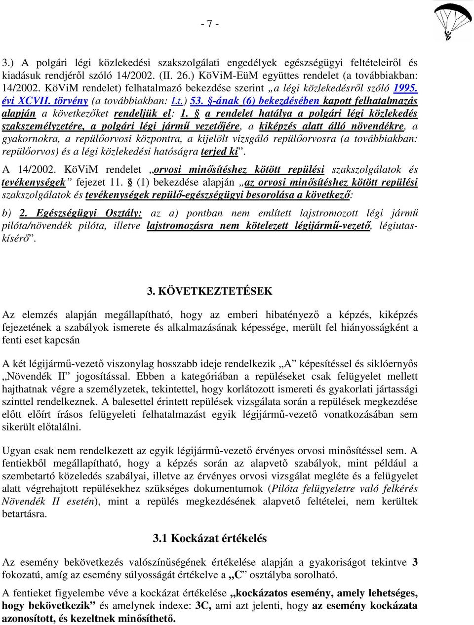 -ának (6) bekezdésében kapott felhatalmazás alapján a következőket rendeljük el: 1.