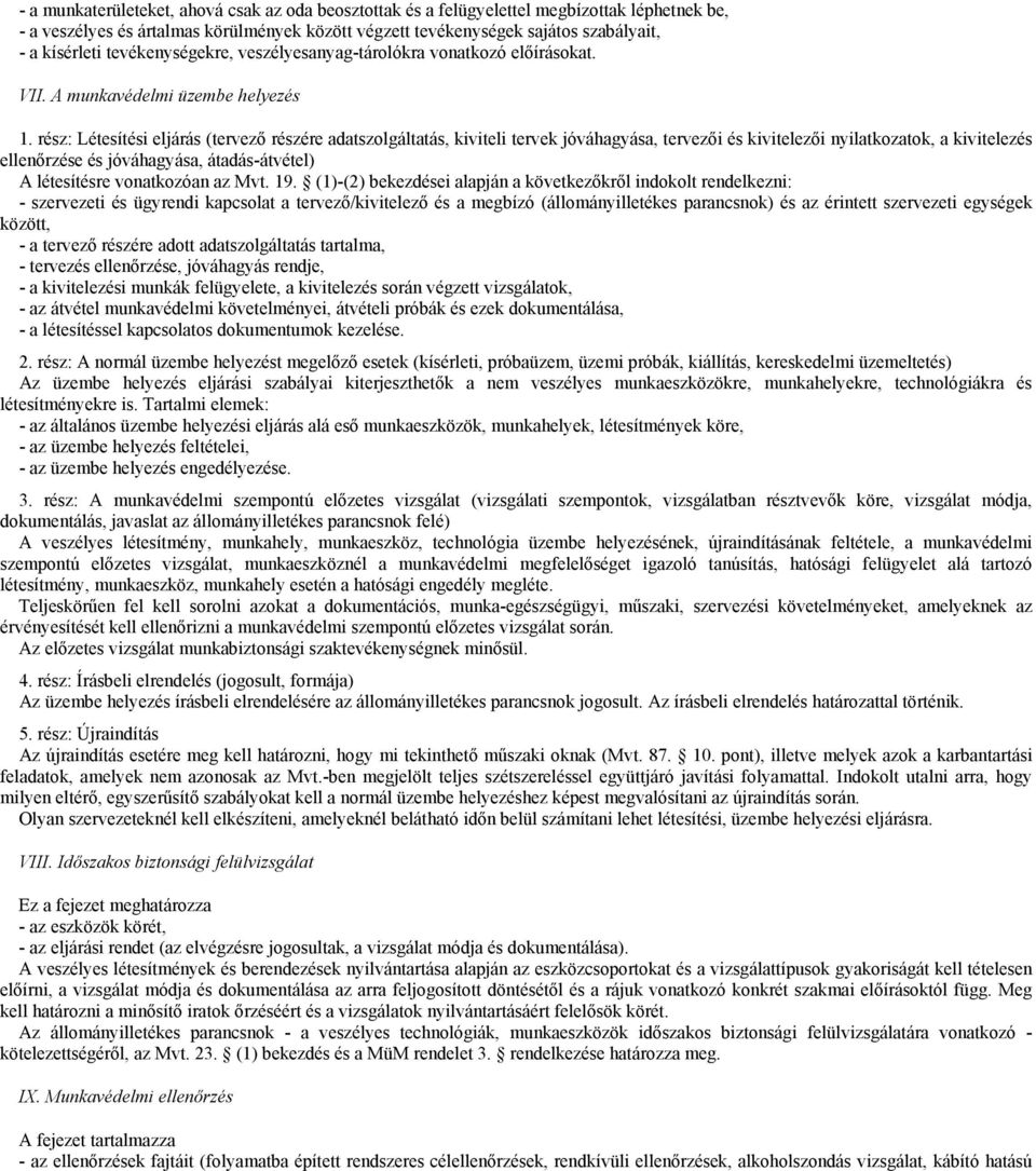 rész: Létesítési eljárás (tervező részére adatszolgáltatás, kiviteli tervek jóváhagyása, tervezői és kivitelezői nyilatkozatok, a kivitelezés ellenőrzése és jóváhagyása, átadás-átvétel) A létesítésre