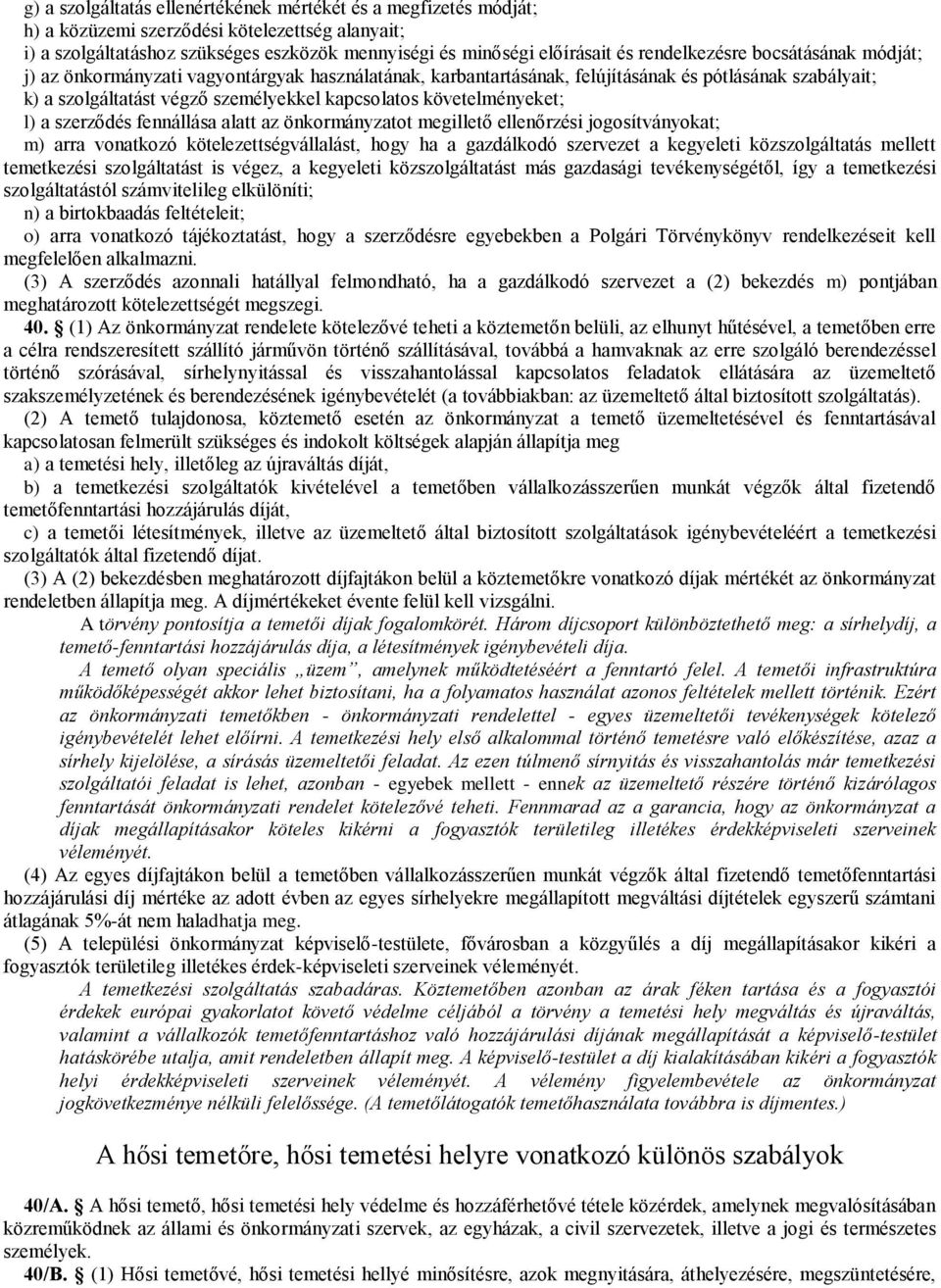 követelményeket; l) a szerződés fennállása alatt az önkormányzatot megillető ellenőrzési jogosítványokat; m) arra vonatkozó kötelezettségvállalást, hogy ha a gazdálkodó szervezet a kegyeleti