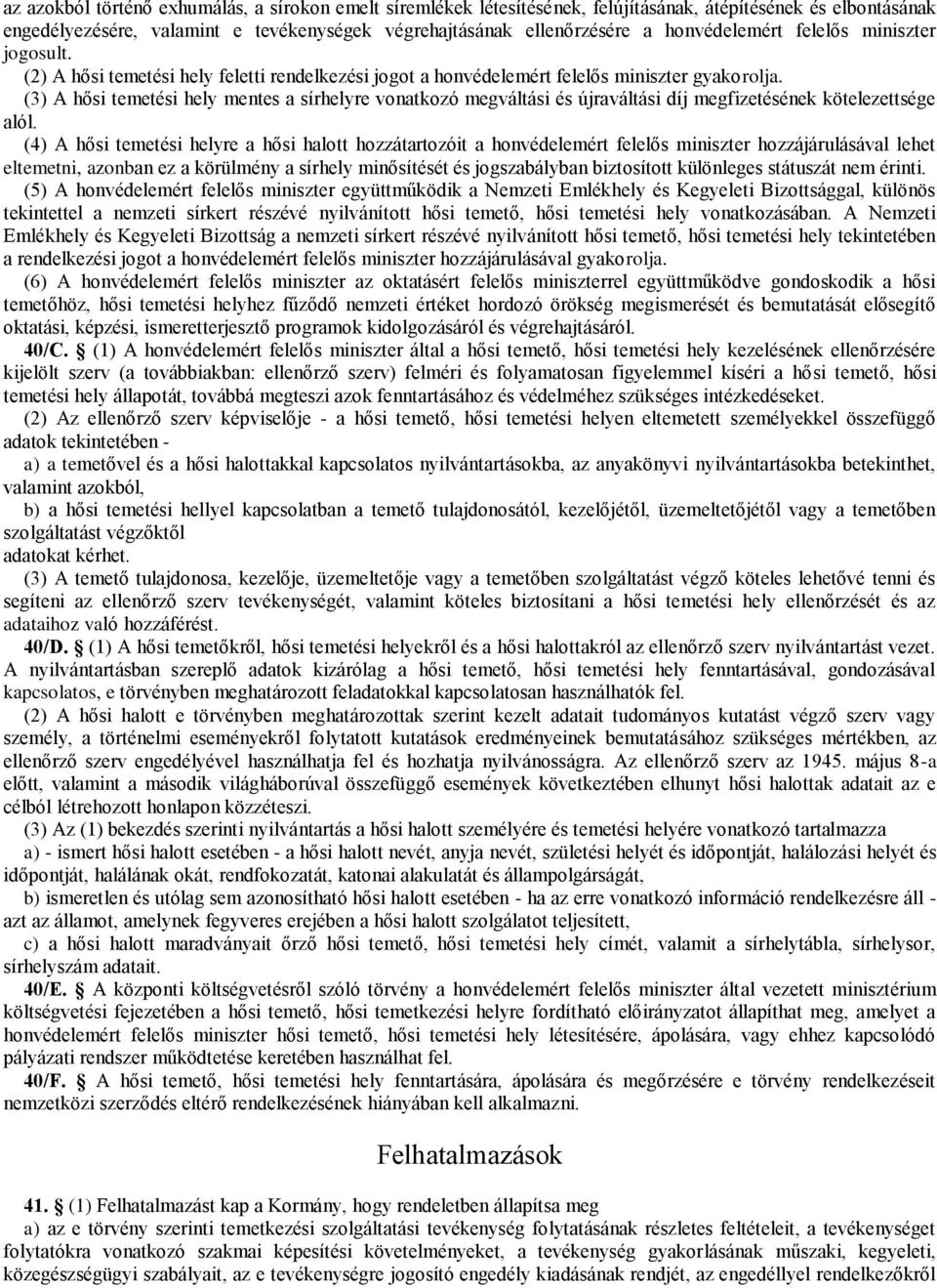 (3) A hősi temetési hely mentes a sírhelyre vonatkozó megváltási és újraváltási díj megfizetésének kötelezettsége alól.