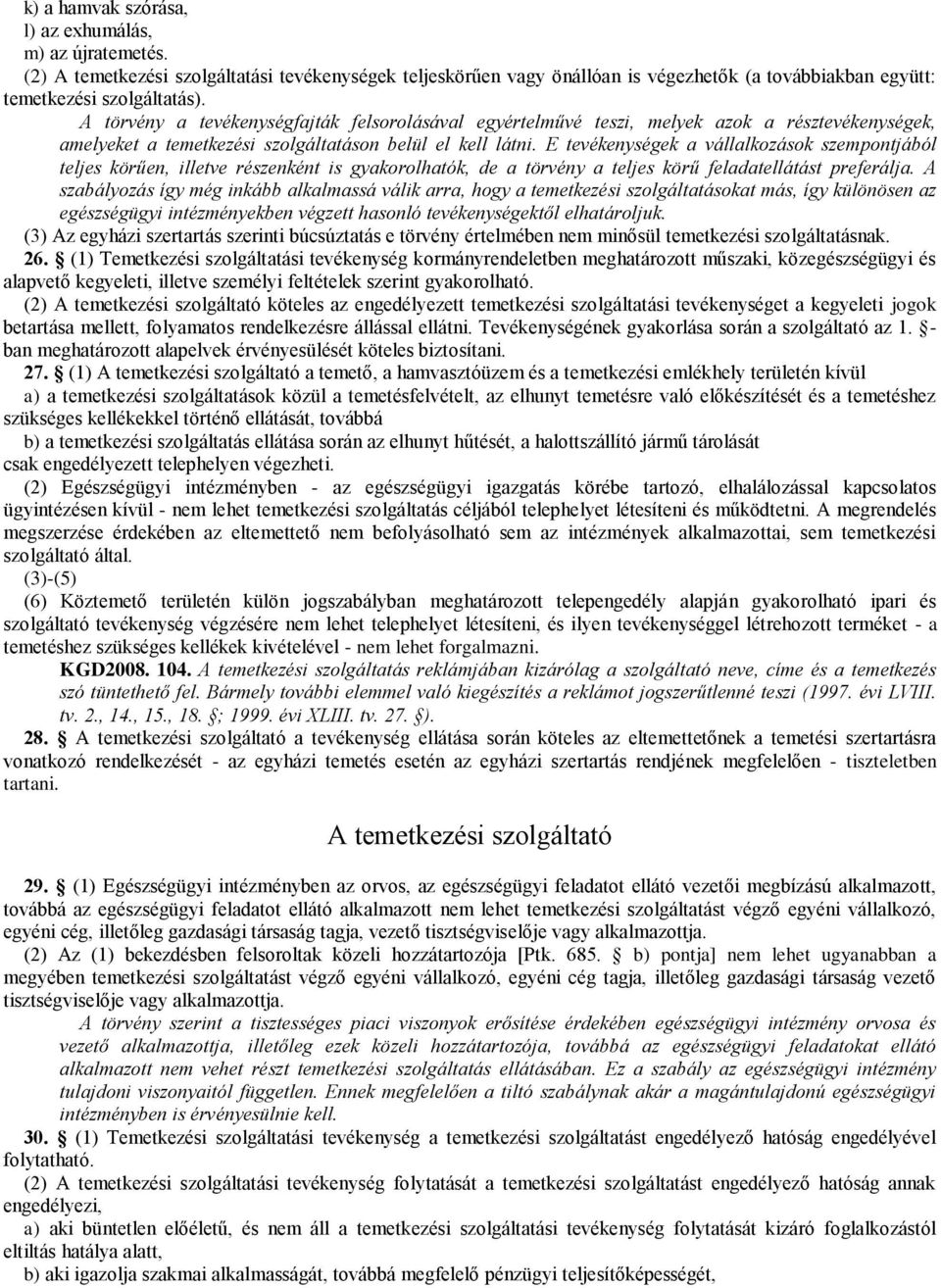 E tevékenységek a vállalkozások szempontjából teljes körűen, illetve részenként is gyakorolhatók, de a törvény a teljes körű feladatellátást preferálja.