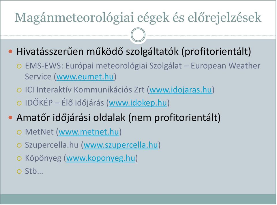 hu) ICI Interaktív Kommunikációs Zrt (www.idojaras.hu) IDŐKÉP Élő időjárás (www.idokep.