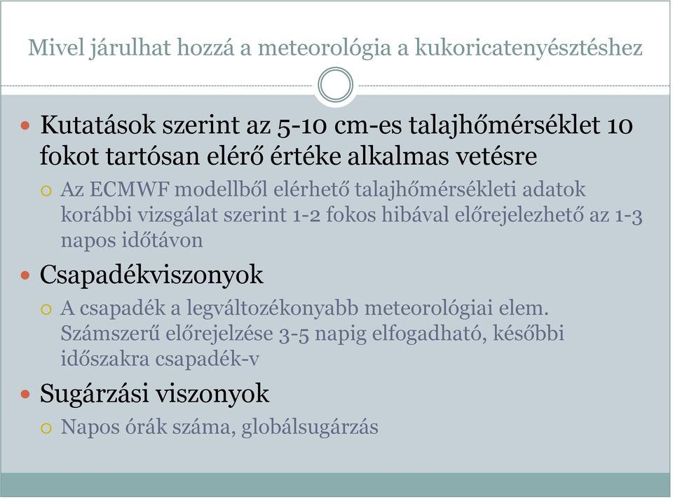 fokos hibával előrejelezhető az 1-3 napos időtávon Csapadékviszonyok A csapadék a legváltozékonyabb meteorológiai elem.