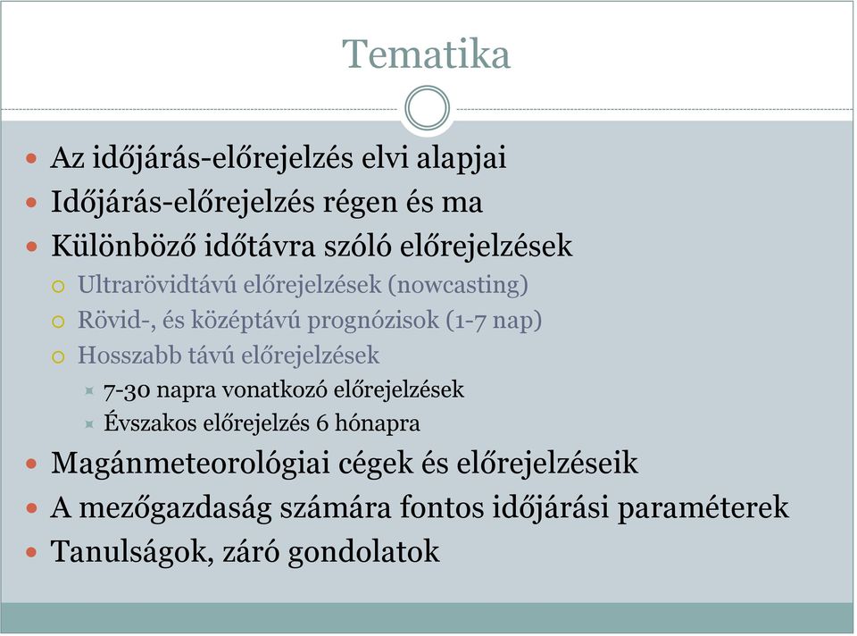 Hosszabb távú előrejelzések 7-30 napra vonatkozó előrejelzések Évszakos előrejelzés 6 hónapra