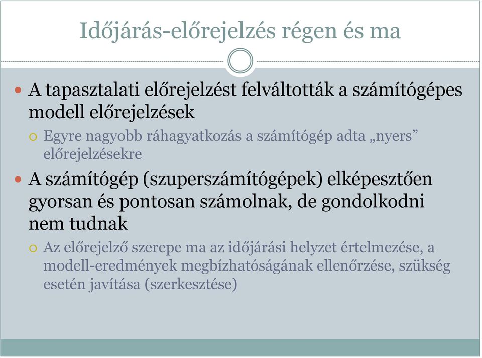 (szuperszámítógépek) elképesztően gyorsan és pontosan számolnak, de gondolkodni nem tudnak Az előrejelző