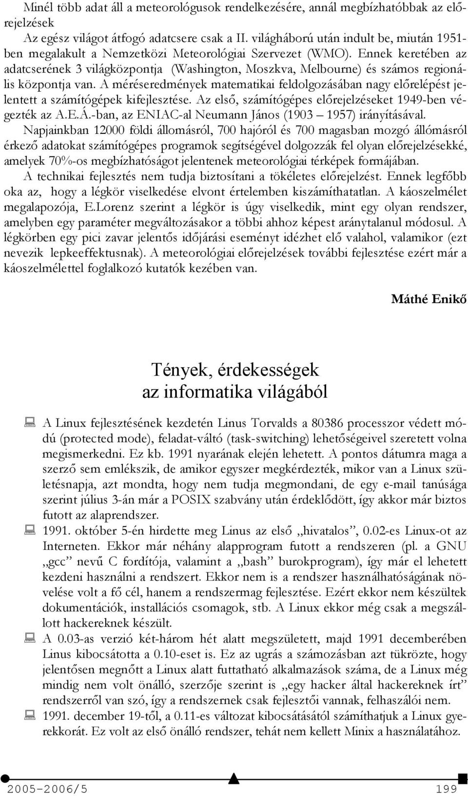 Ennek keretében az adatcserének 3 világközpontja (Washington, Moszkva, Melbourne) és számos regionális központja van.