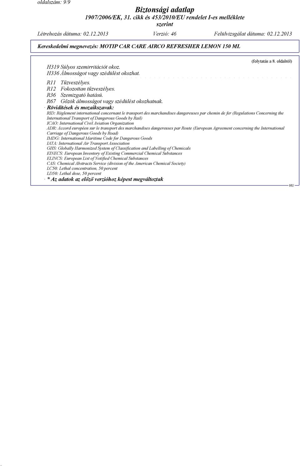 Rövidítések és mozaikszavak: RID: Règlement international concernant le transport des marchandises dangereuses par chemin de fer (Regulations Concerning the International Transport of Dangerous Goods