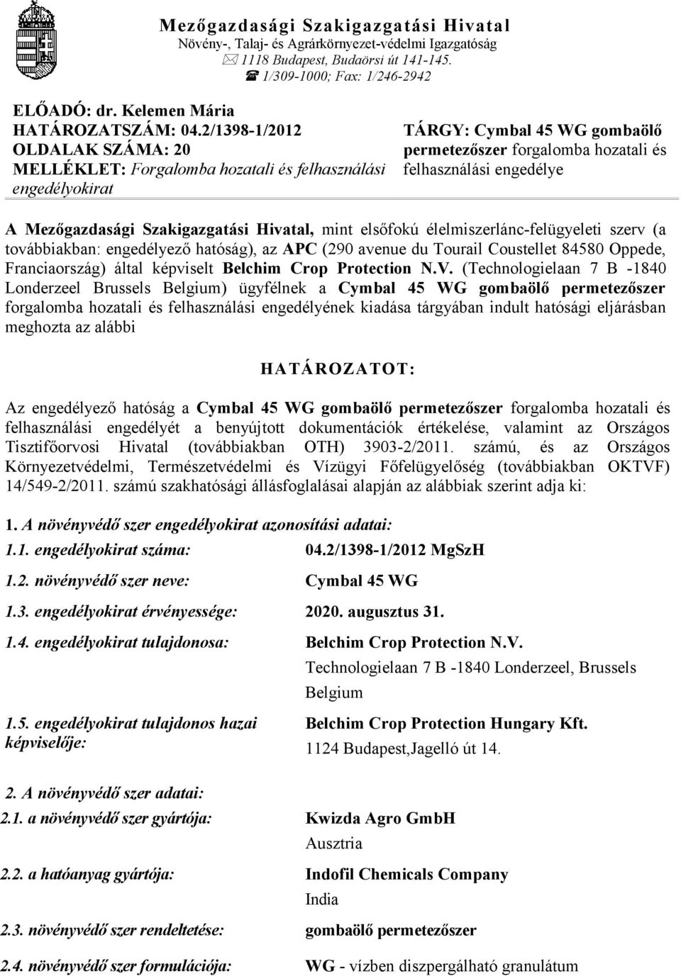 Mezőgazdasági Szakigazgatási Hivatal, mint elsőfokú élelmiszerlánc-felügyeleti szerv (a továbbiakban: engedélyező hatóság), az APC (290 avenue du Tourail Coustellet 84580 Oppede, Franciaország) által