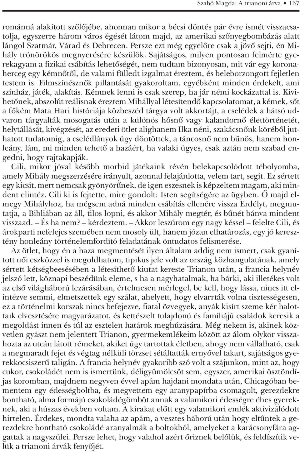 Sajátságos, milyen pontosan felmérte gyerekagyam a fizikai csábítás lehetôségét, nem tudtam bizonyosan, mit vár egy koronaherceg egy kémnôtôl, de valami fülledt izgalmat éreztem, és beleborzongott