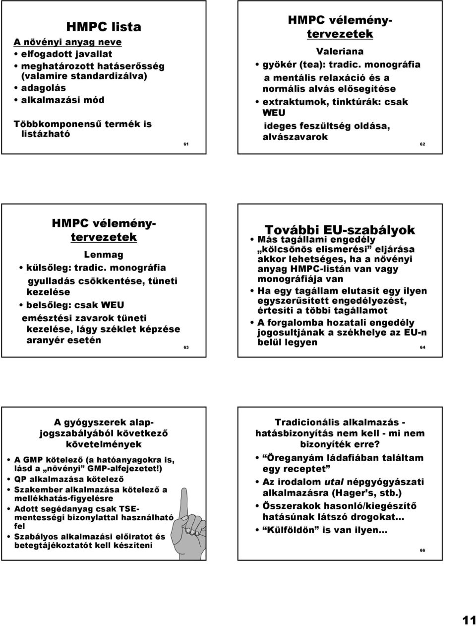 monográfia a mentális relaxáció és a normális alvás el+segítése extraktumok, tinktúrák: csak WEU ideges feszültség oldása, alvászavarok 62 HMPC véleménytervezetek Lenmag küls+leg: tradic.