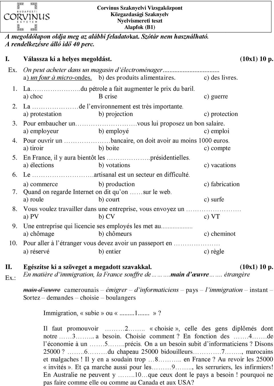 a) choc B crise c) guerre 2. La de l environnement est très importante. a) protestation b) projection c) protection 3. Pour embaucher un.vous lui proposez un bon salaire.