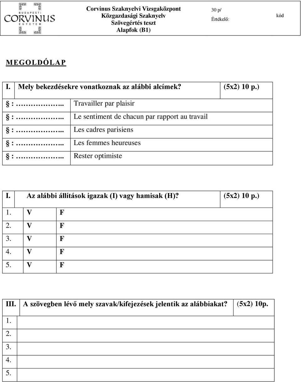 . Les femmes heureuses :.. Rester optimiste I. Az alábbi állítások igazak (I) vagy hamisak (H)? (5x2) 10 p.) 1. V F 2.