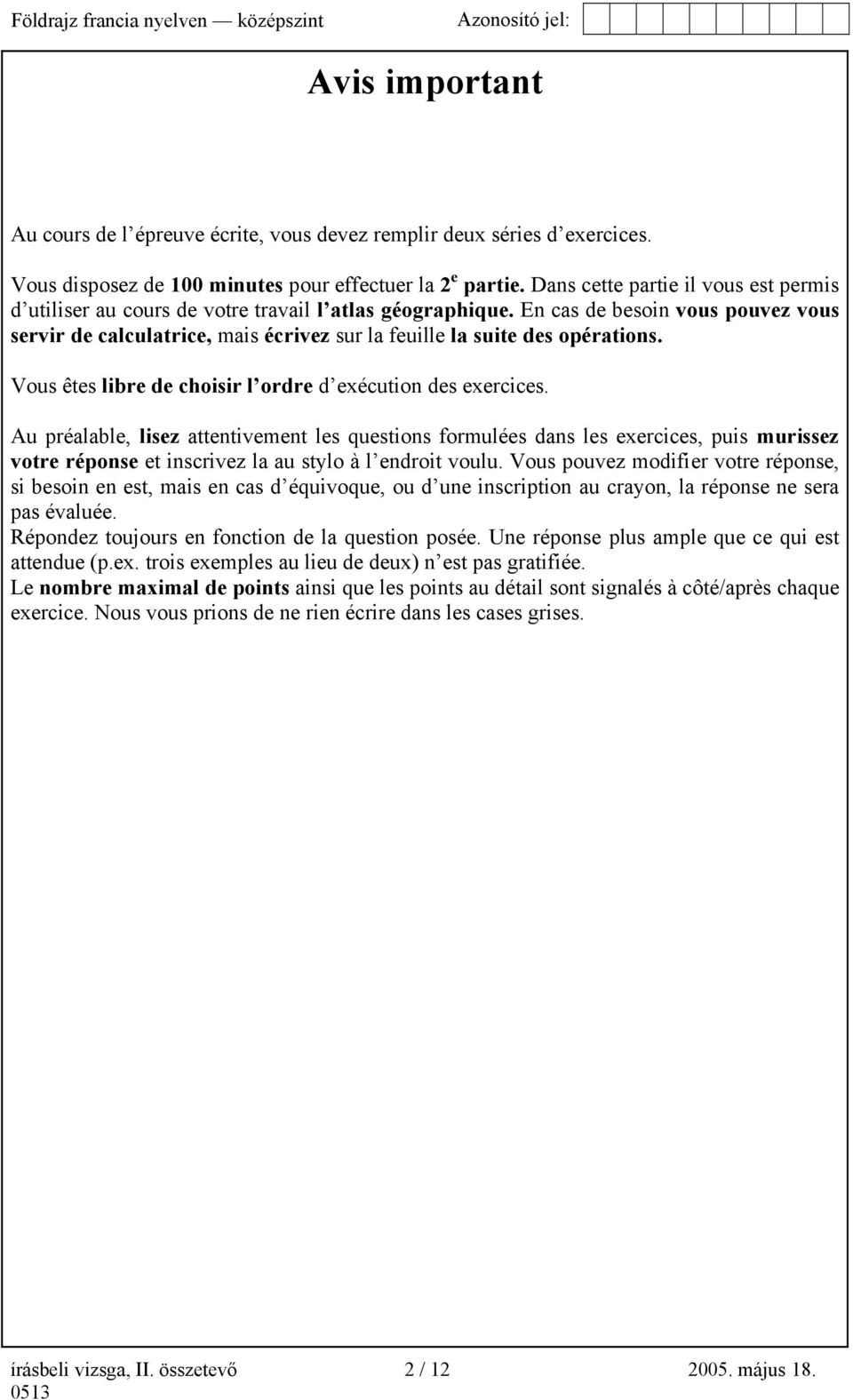 En cas de besoin vous pouvez vous servir de calculatrice, mais écrivez sur la feuille la suite des opérations. Vous êtes libre de choisir l ordre d exécution des exercices.