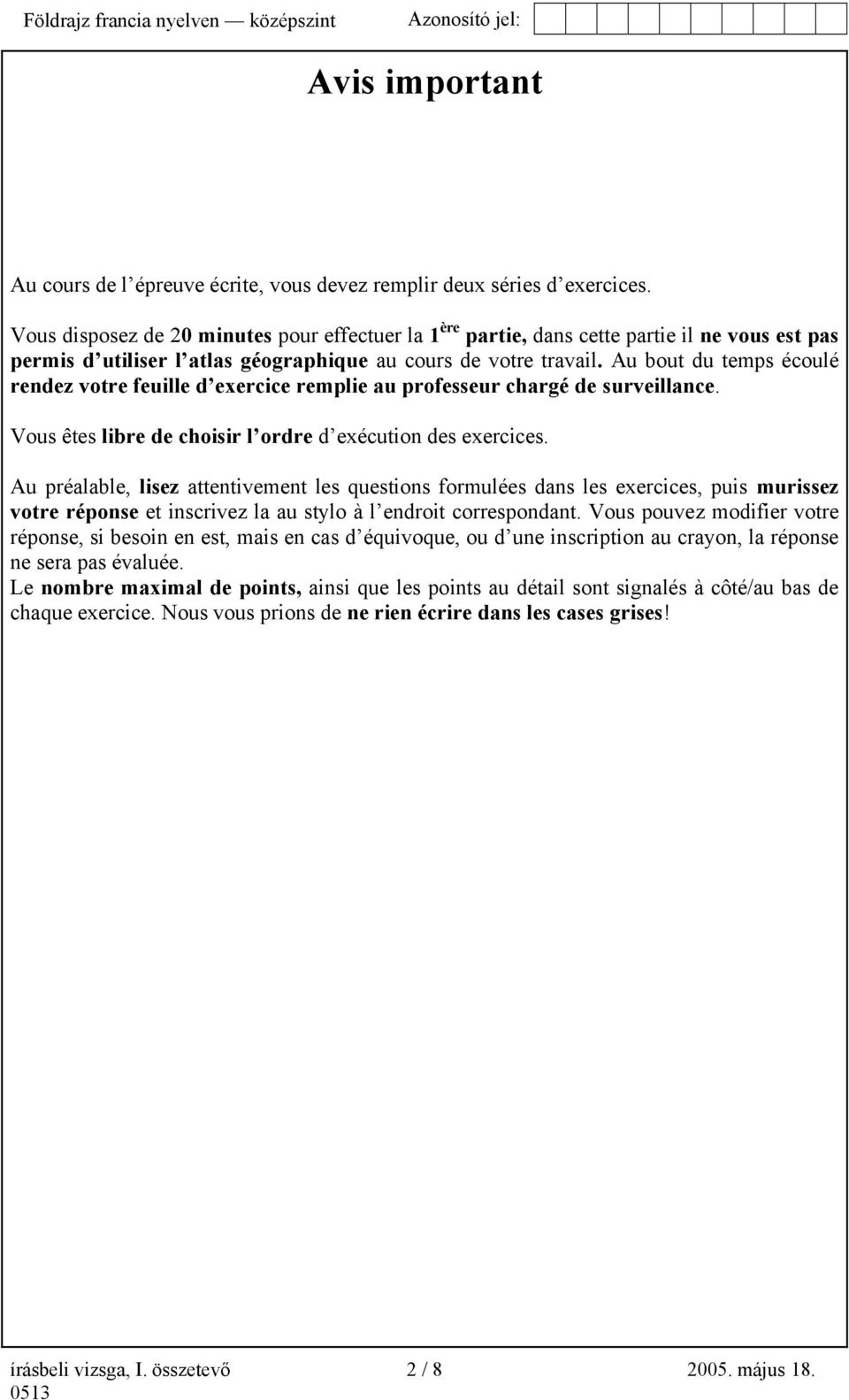 Au bout du temps écoulé rendez votre feuille d exercice remplie au professeur chargé de surveillance. Vous êtes libre de choisir l ordre d exécution des exercices.