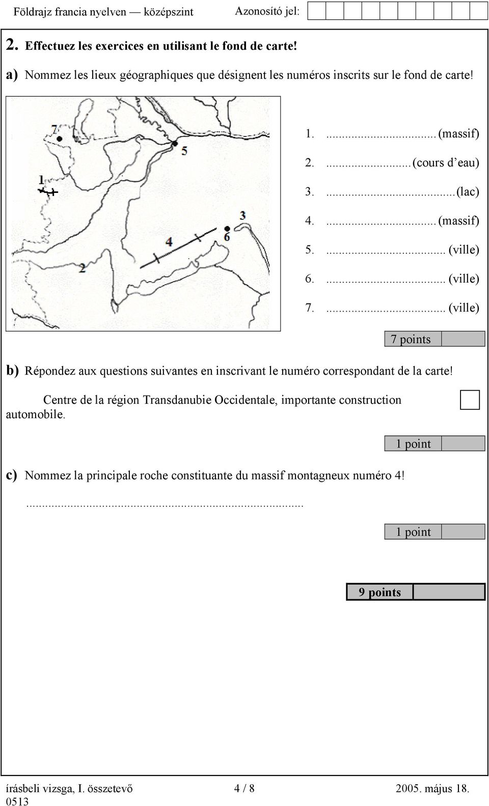 ... (ville) 6.... (ville) 7.... (ville) 7 points b) Répondez aux questions suivantes en inscrivant le numéro correspondant de la carte!