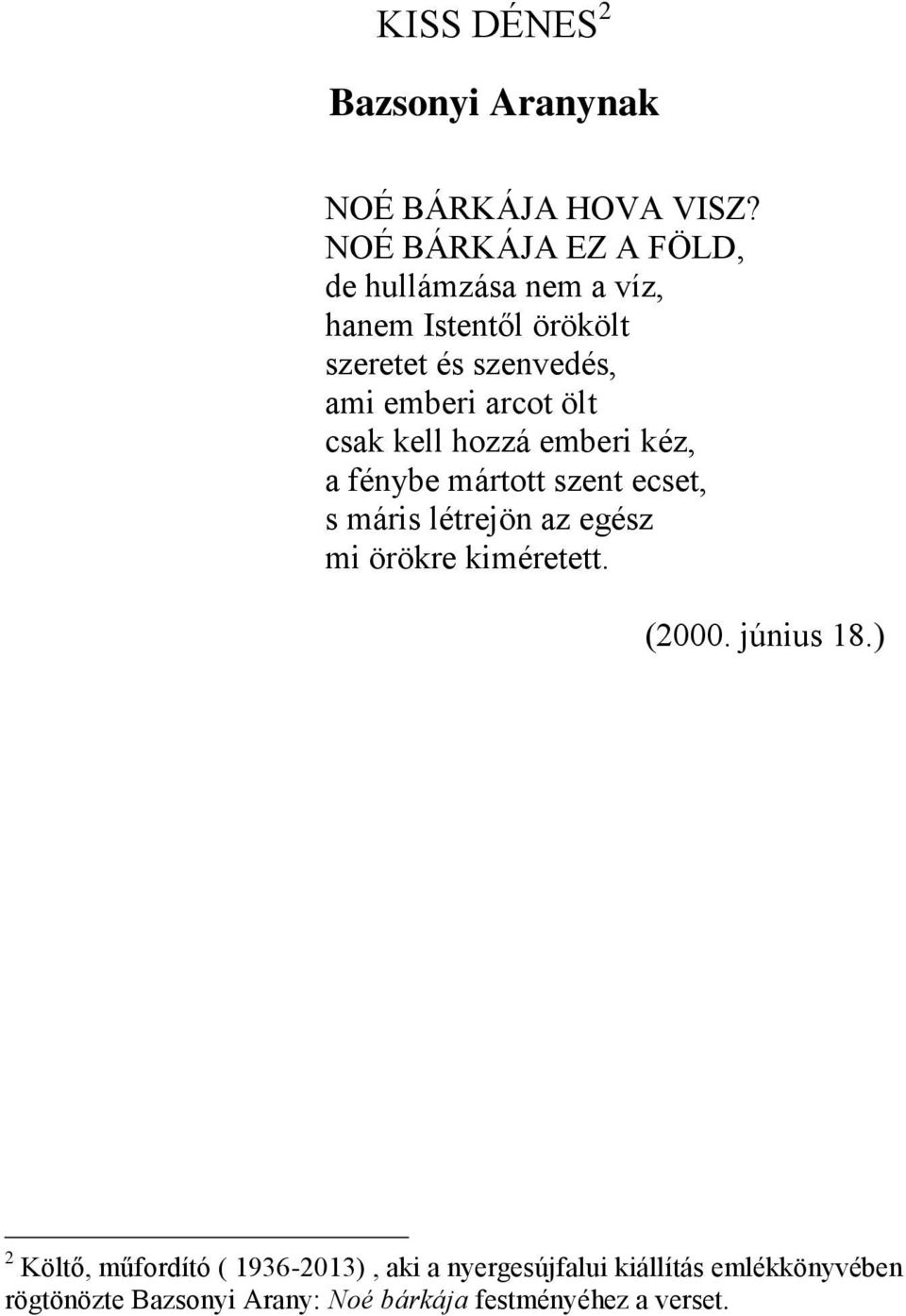 arcot ölt csak kell hozzá emberi kéz, a fénybe mártott szent ecset, s máris létrejön az egész mi örökre