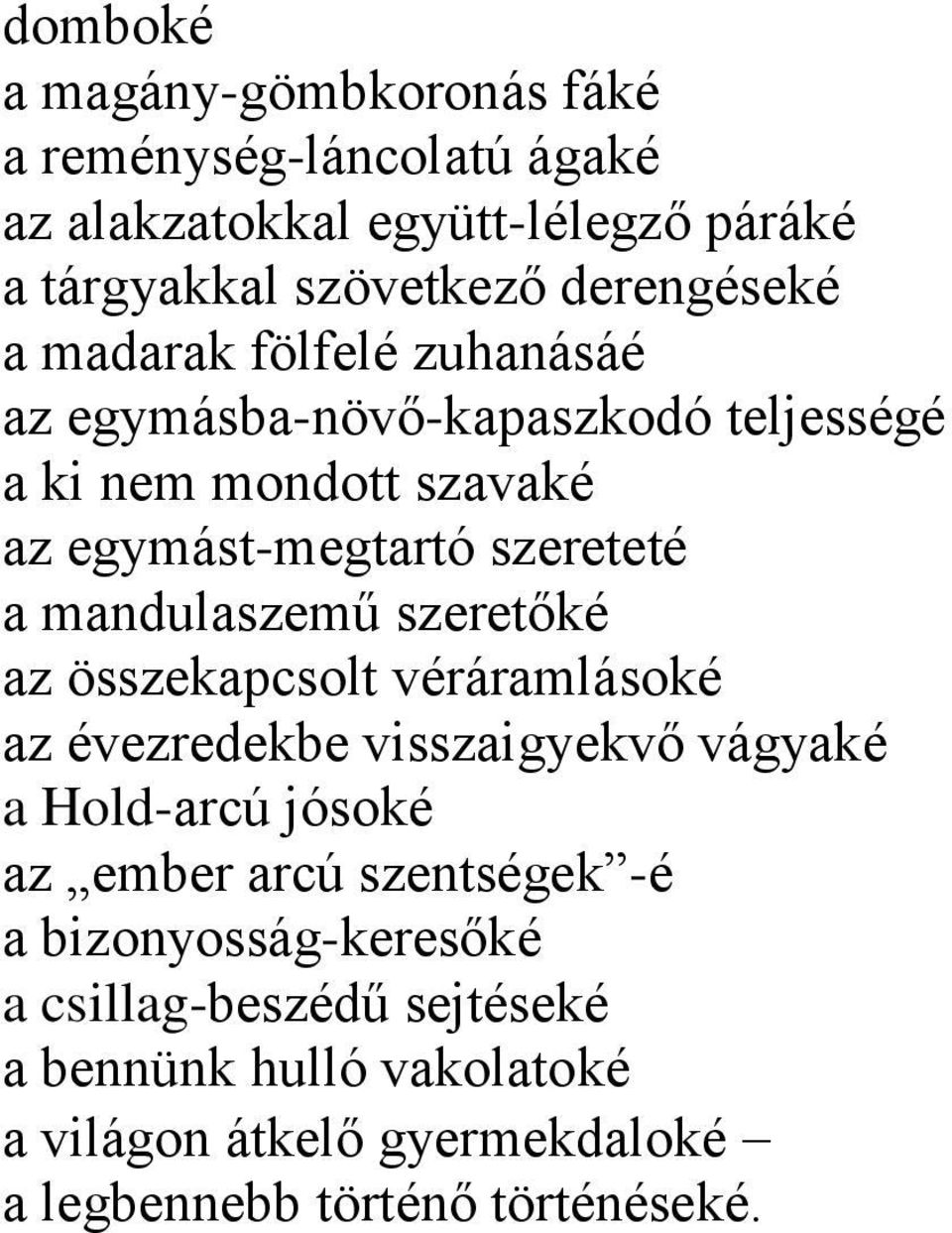 a mandulaszemű szeretőké az összekapcsolt véráramlásoké az évezredekbe visszaigyekvő vágyaké a Hold-arcú jósoké az ember arcú