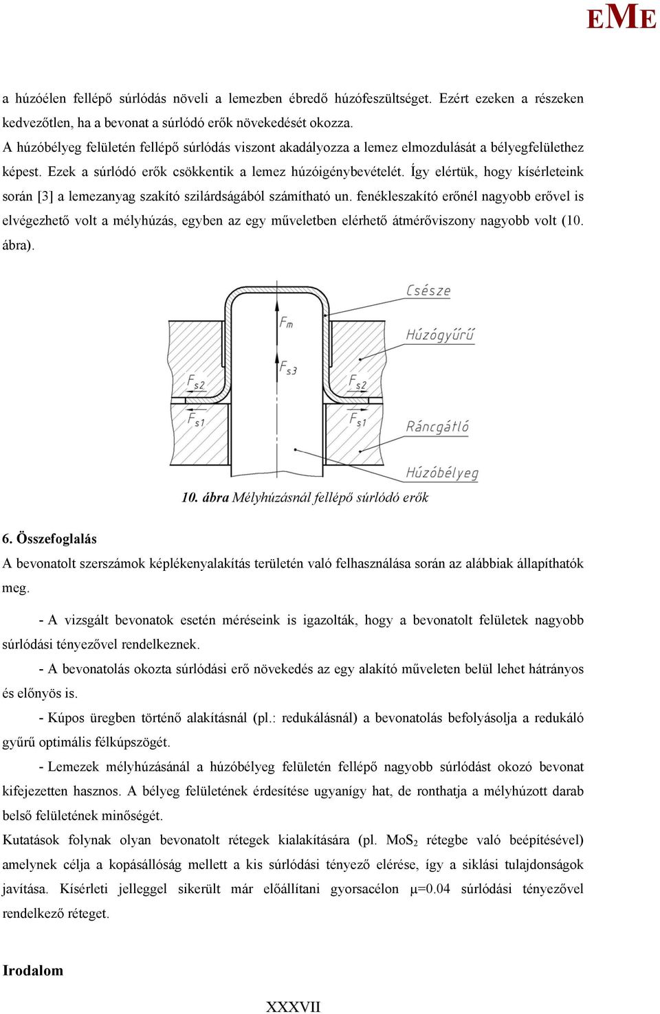 Így elértük, hogy kísérleteink során [3] a lemezanyag szakító szilárdságából számítható un.