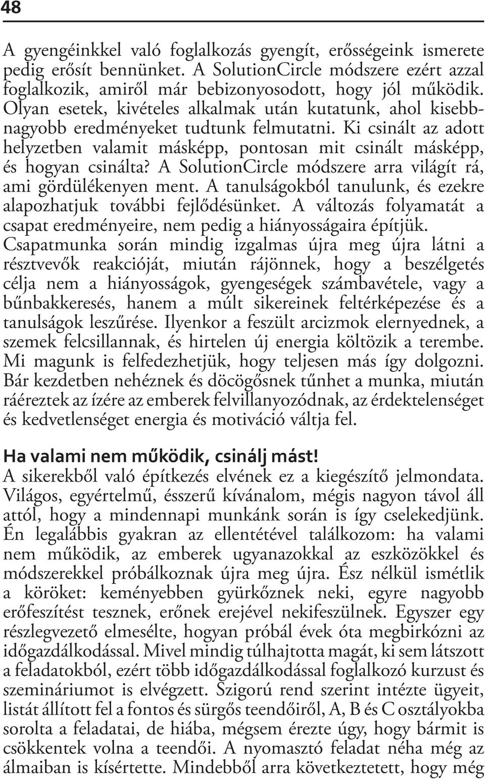 A SolutionCircle módszere arra világít rá, ami gördülékenyen ment. A tanulságokból tanulunk, és ezekre alapozhatjuk további fejlődésünket.