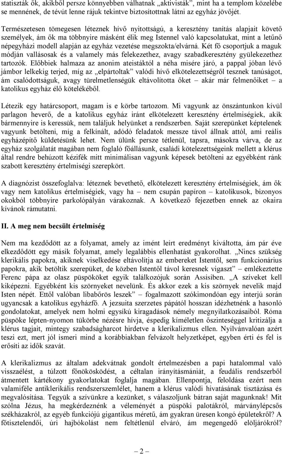 alapján az egyház vezetése megszokta/elvárná. Két fő csoportjuk a maguk módján vallásosak és a valamely más felekezethez, avagy szabadkeresztény gyülekezethez tartozók.