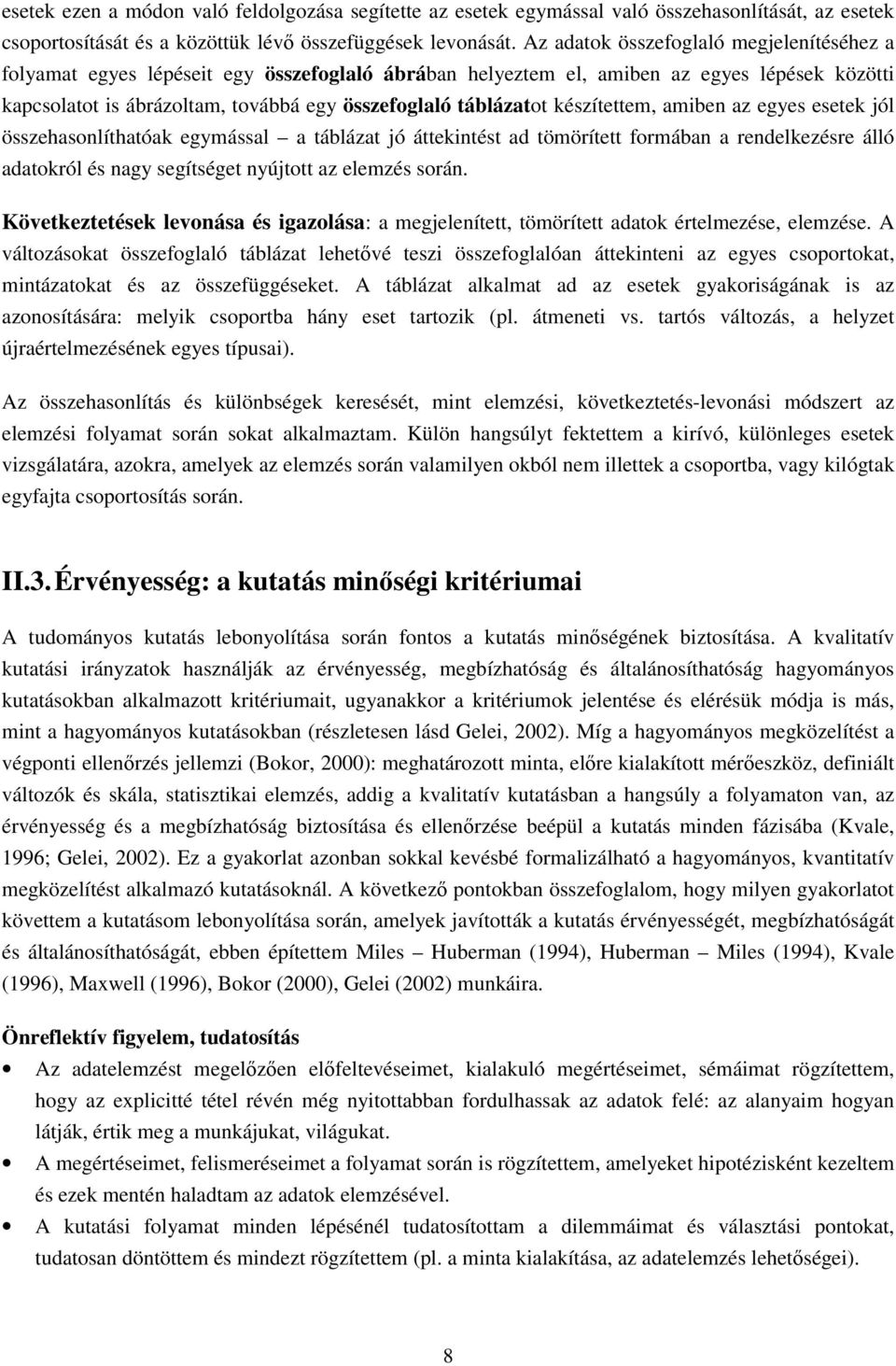 készítettem, amiben az egyes esetek jól összehasonlíthatóak egymással a táblázat jó áttekintést ad tömörített formában a rendelkezésre álló adatokról és nagy segítséget nyújtott az elemzés során.