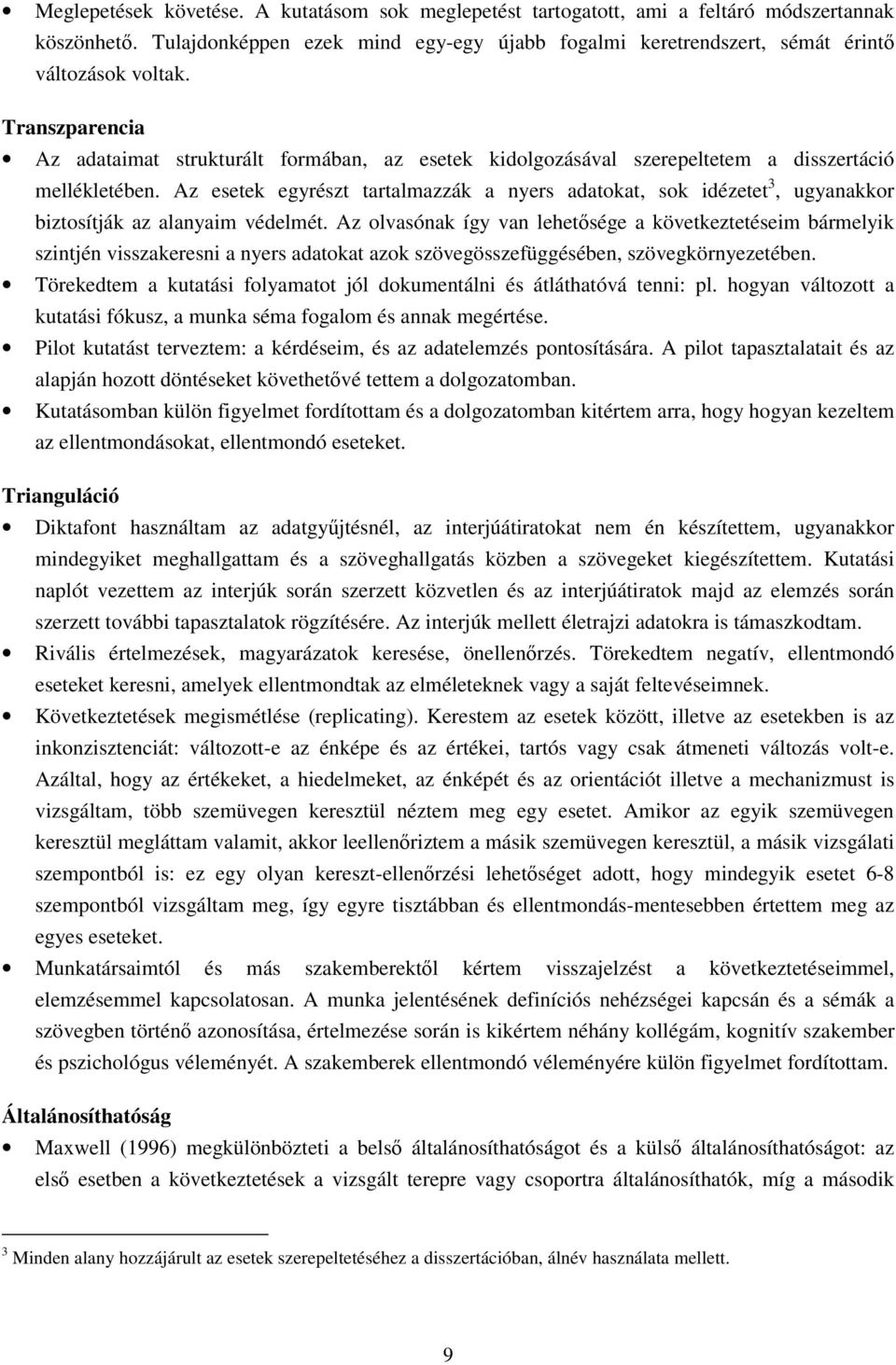 Az esetek egyrészt tartalmazzák a nyers adatokat, sok idézetet 3, ugyanakkor biztosítják az alanyaim védelmét.