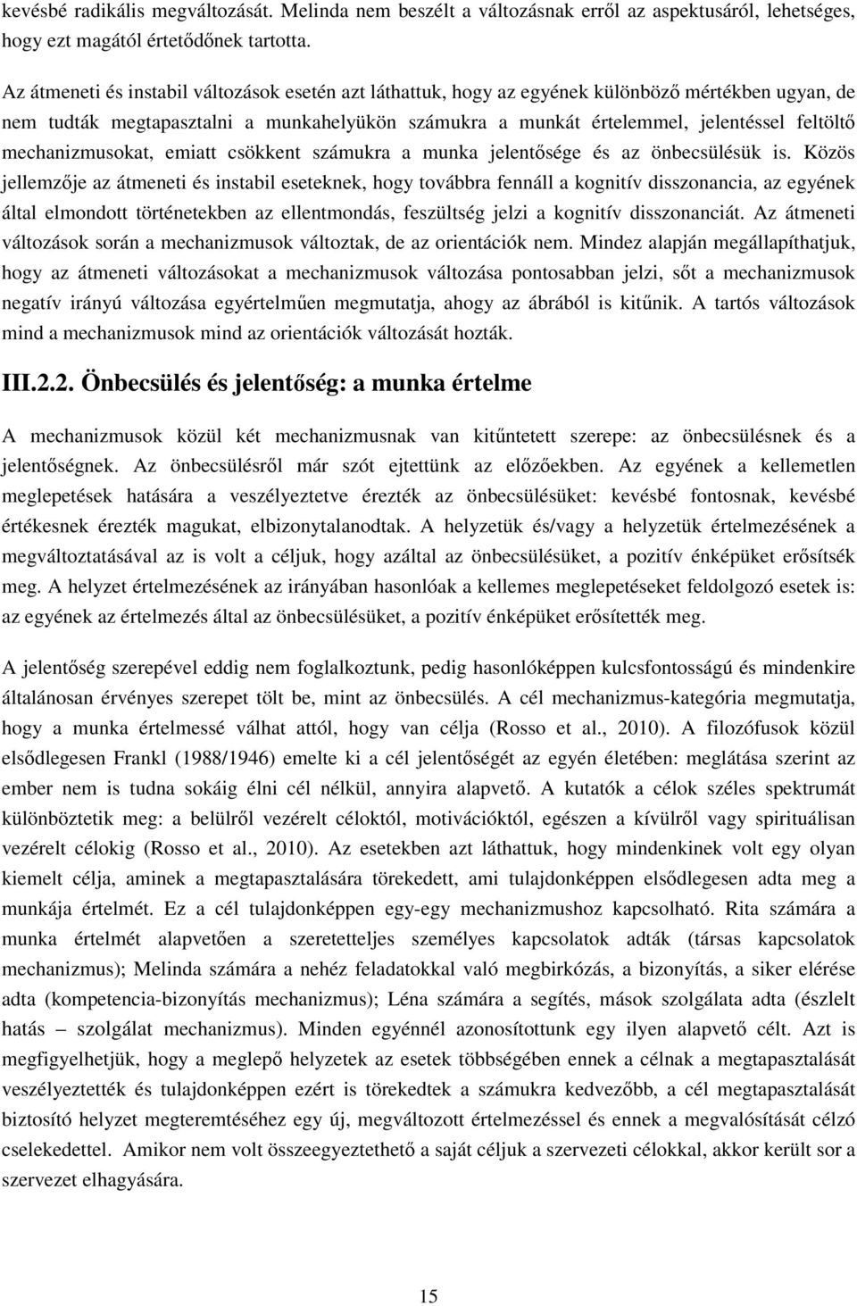 mechanizmusokat, emiatt csökkent számukra a munka jelentősége és az önbecsülésük is.