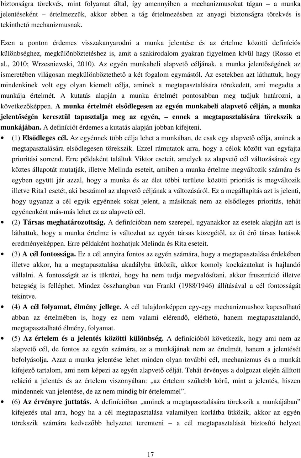 Ezen a ponton érdemes visszakanyarodni a munka jelentése és az értelme közötti definíciós különbséghez, megkülönböztetéshez is, amit a szakirodalom gyakran figyelmen kívül hagy (Rosso et al.