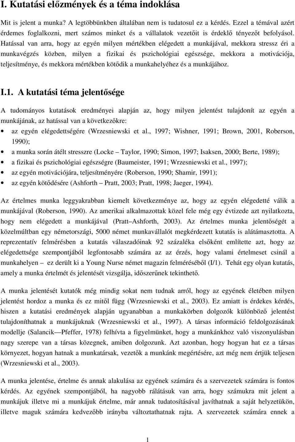 Hatással van arra, hogy az egyén milyen mértékben elégedett a munkájával, mekkora stressz éri a munkavégzés közben, milyen a fizikai és pszichológiai egészsége, mekkora a motivációja, teljesítménye,