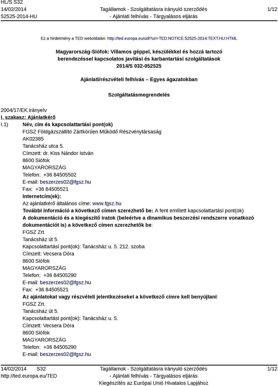 Ajánlati/részvételi felhívás Egyes ágazatokban Szolgáltatásmegrendelés 2004/17/EK irányelv I. szakasz: Ajánlatkérő I.