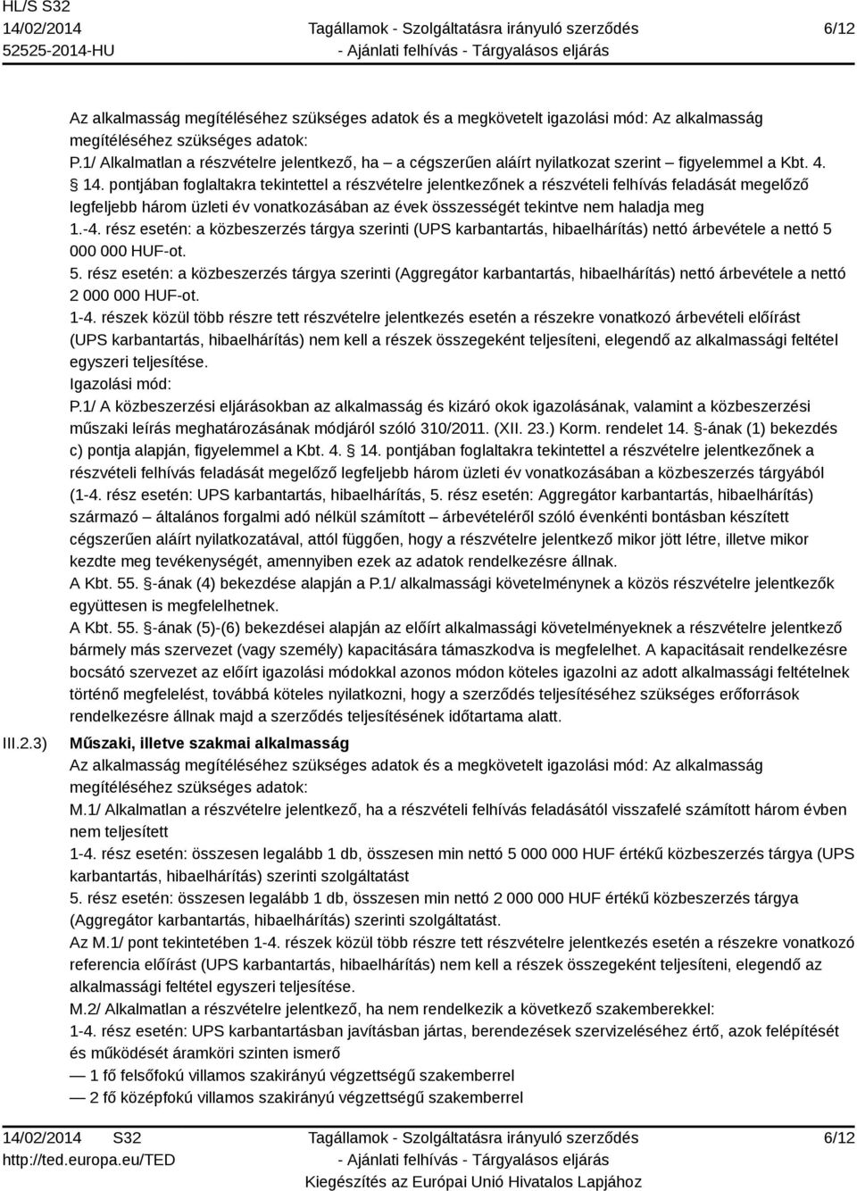 pontjában foglaltakra tekintettel a részvételre jelentkezőnek a részvételi felhívás feladását megelőző legfeljebb három üzleti év vonatkozásában az évek összességét tekintve nem haladja meg 1.-4.