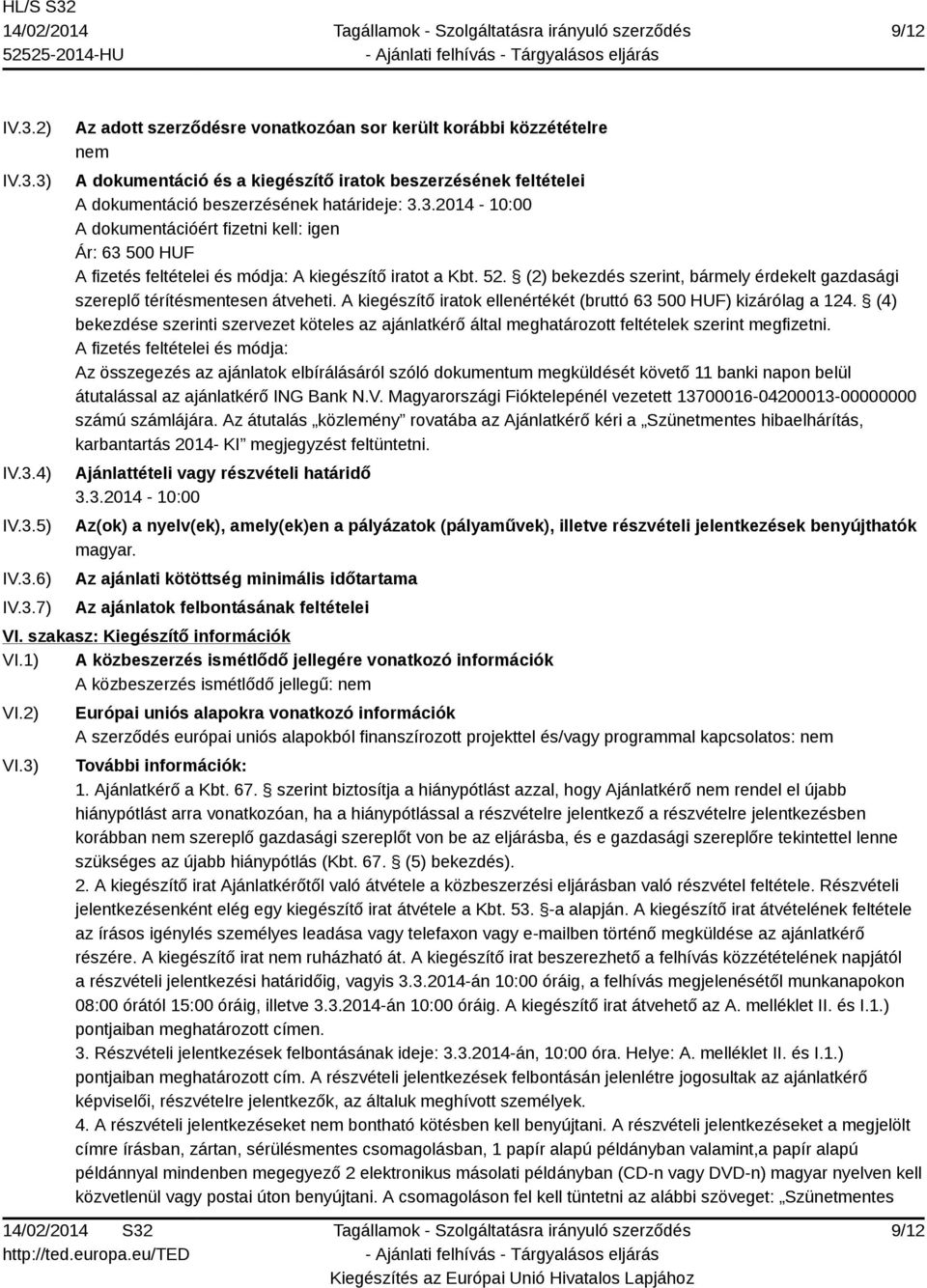 (2) bekezdés szerint, bármely érdekelt gazdasági szereplő térítésmentesen átveheti. A kiegészítő iratok ellenértékét (bruttó 63 500 HUF) kizárólag a 124.