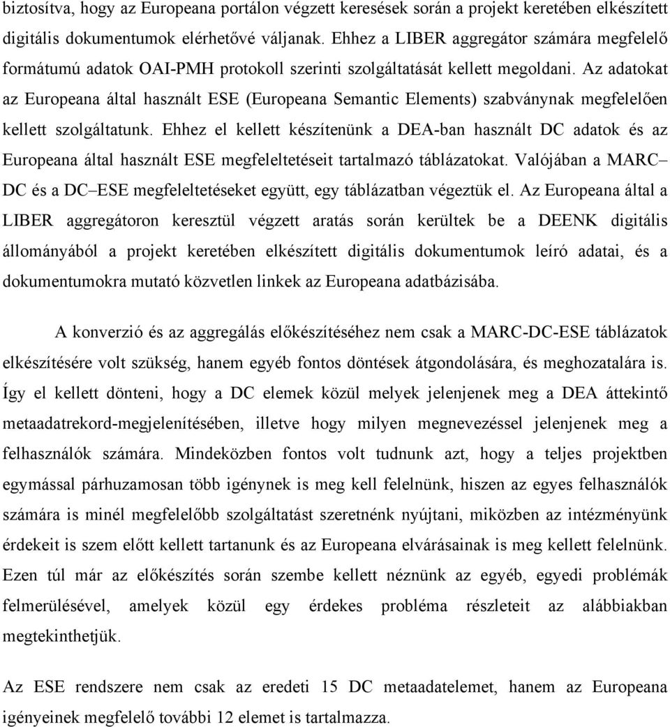 Az adatokat az által használt ESE ( Semantic Elements) szabványnak megfelelően kellett szolgáltatunk.