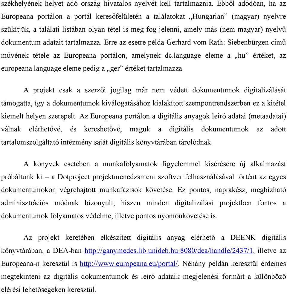 adatait tartalmazza. Erre az esetre példa Gerhard vom Rath: Siebenbürgen című művének tétele az portálon, amelynek dc.language eleme a hu értéket, az europeana.