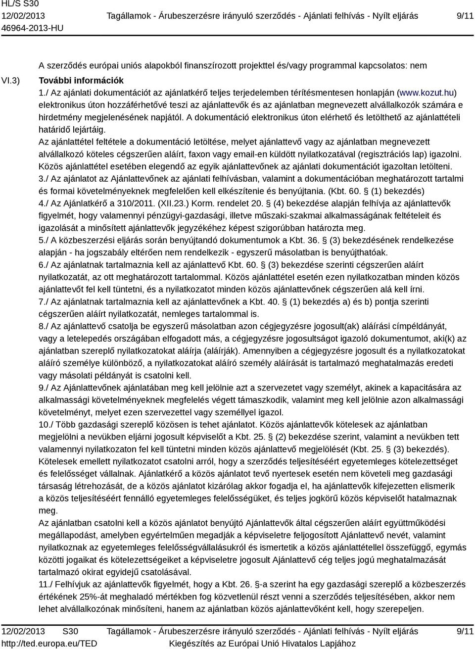 hu) elektronikus úton hozzáférhetővé teszi az ajánlattevők és az ajánlatban megnevezett alvállalkozók számára e hirdetmény megjelenésének napjától.
