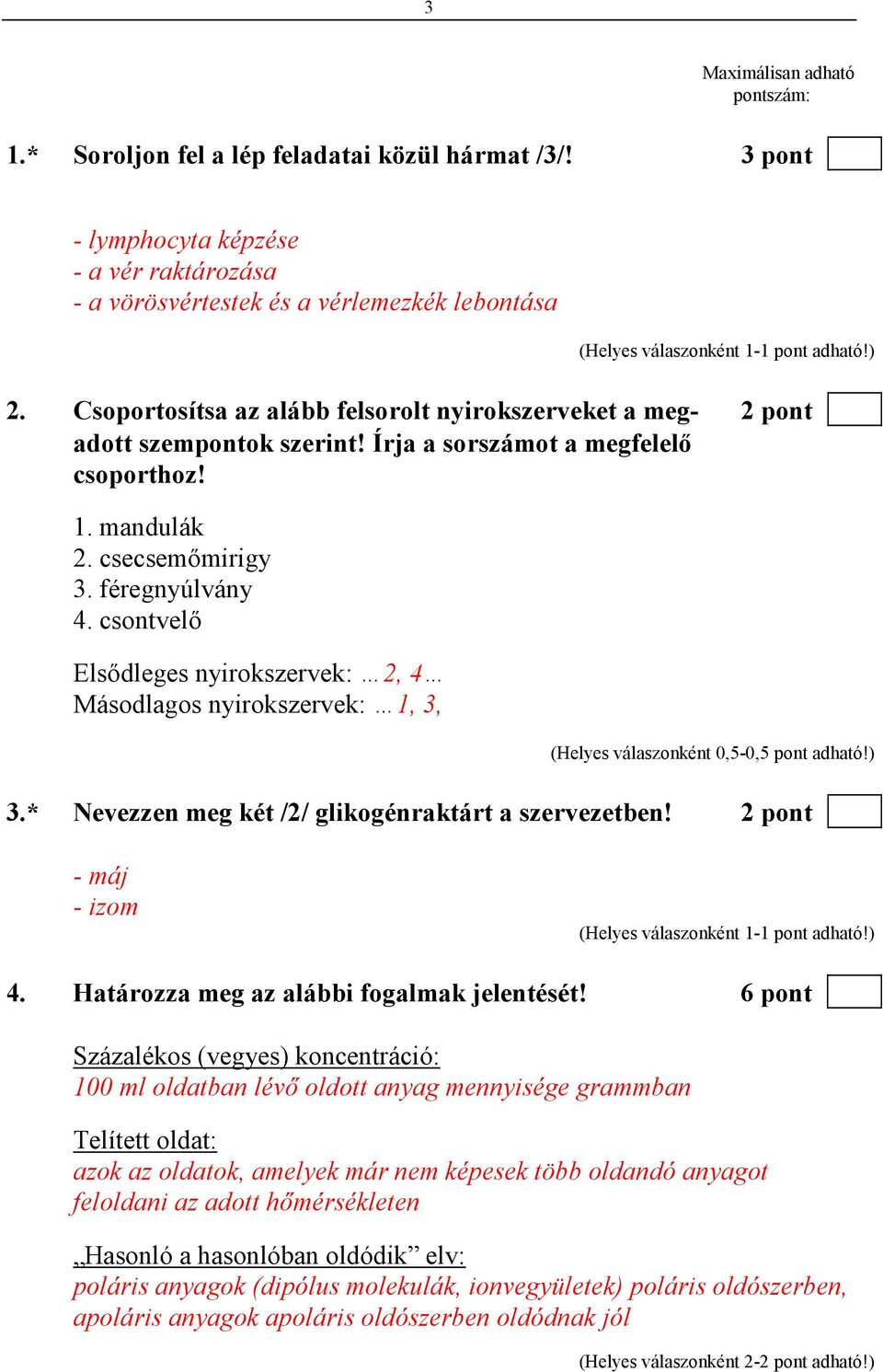 csontvelı Elsıdleges nyirokszervek: 2, 4 Másodlagos nyirokszervek: 1, 3, 3.* Nevezzen meg két /2/ glikogénraktárt a szervezetben! 2 pont - máj - izom 4. Határozza meg az alábbi fogalmak jelentését!