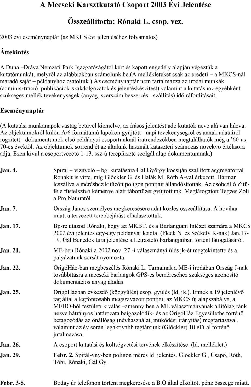 számolunk be.(a mellékleteket csak az eredeti a MKCS-nál maradó saját példányhoz csatoltuk.